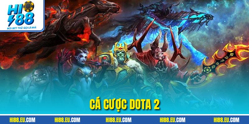 Cá Cược Dota 2 - Rinh Thưởng Lớn Khi Cược Esports Tại HI88