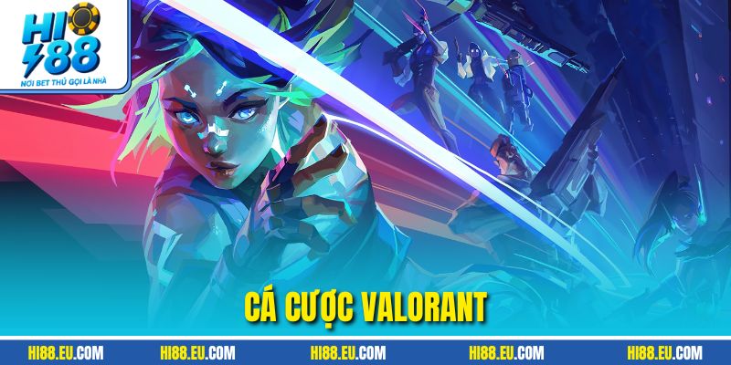 Cá Cược Valorant – Sức Hút Đấu Trường Esports Hàng đầu HI88