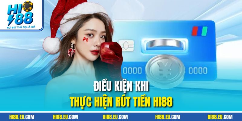 Điều kiện khi thực hiện rút tiền HI88