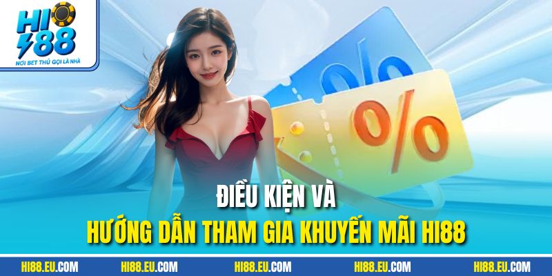 Điều kiện và hướng dẫn tham gia khuyến mãi HI88