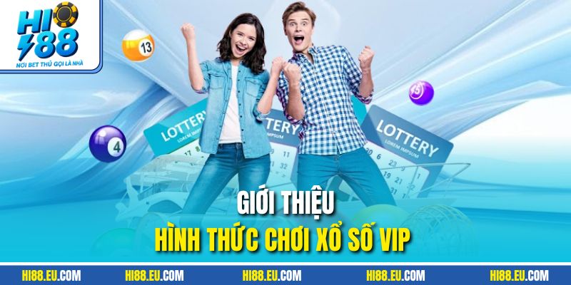 Giới thiệu hình thức chơi xổ số VIP