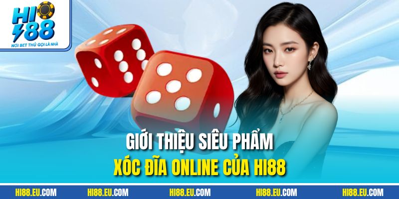 Giới thiệu siêu phẩm xóc đĩa online của HI88