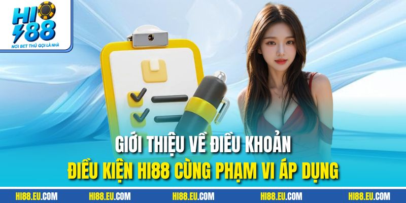 Giới thiệu về điều khoản điều kiện HI88 cùng phạm vi áp dụng
