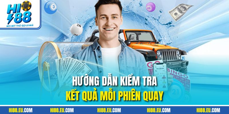 Hướng dẫn kiểm tra kết quả mỗi phiên quay