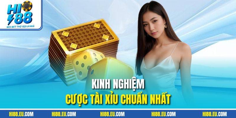 Kinh nghiệm cược tài xỉu chuẩn nhất cho hội viên