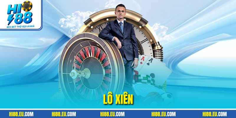 Lô Xiên HI88 – Bí Quyết Chơi Hiệu Quả, Thắng Lớn Cần Biết