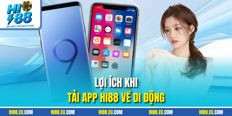 Lợi ích khi tải app HI88 về di động