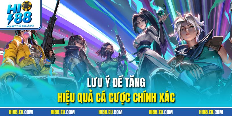 Lưu ý để tăng hiệu quả cá cược chính xác