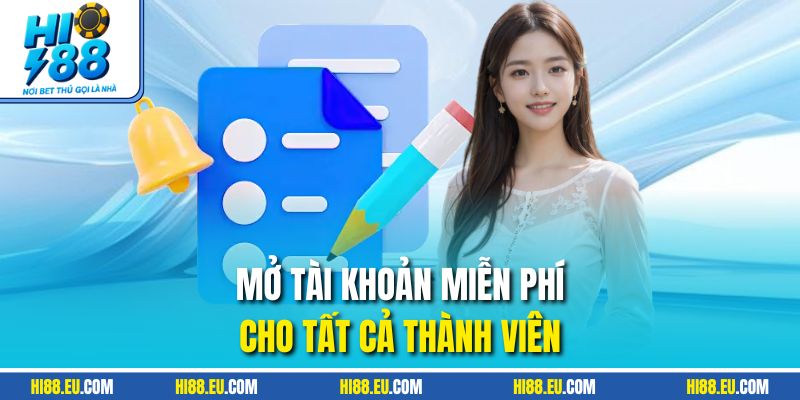 Mở tài khoản miễn phí cho tất cả thành viên