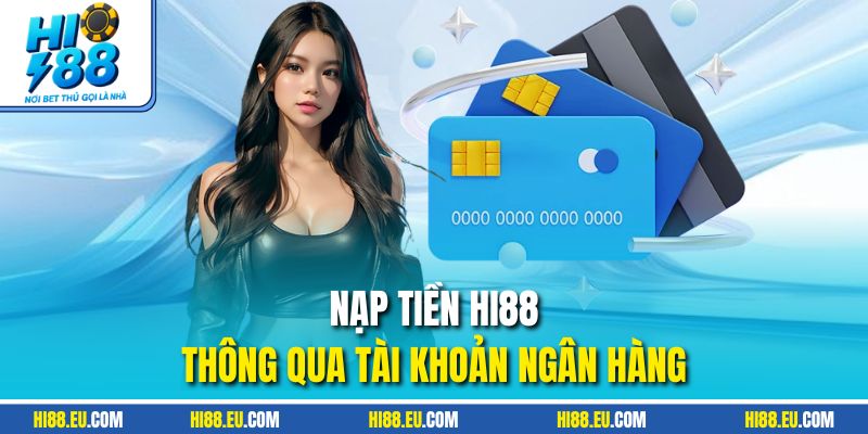 Nạp tiền HI88 thông qua tài khoản ngân hàng