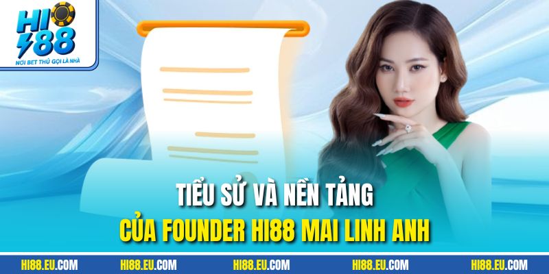 Tiểu sử và nền tảng của Founder HI88 Mai Linh Anh